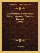 Bibliographie Des Principales Editions Originales D'Ecrivains Francais (1888)