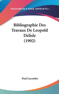 Bibliographie Des Travaux De Leopold Delisle (1902)