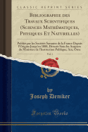 Bibliographie Des Travaux Scientifiques (Sciences Mathematiques, Physiques Et Naturelles), Vol. 1: Publies Par Les Societes Savantes de la France Depuis L'Origine Jusqu'en 1888, Dressee Sous Les Auspices Du Ministere de L'Instruction Publique; Ain,