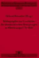 Bibliographie Zur Geschichte Der Demokratischen Bewegungen in Mitteleuropa 1770-1850: Herausgegeben Von Helmut Reinalter
