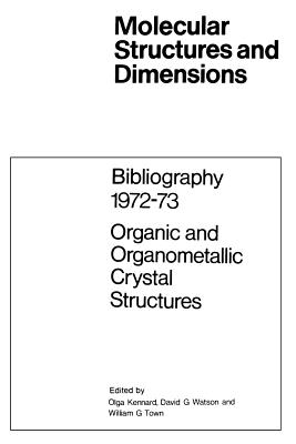 Bibliography 1972-73 Organic and Organometallic Crystal Structures - Kennard, O (Editor), and Watson, D G (Editor), and Town, W G (Editor)