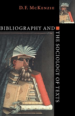 Bibliography and the Sociology of Texts - McKenzie, D F, and D F, McKenzie