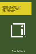 Bibliography of Character and Personality - Roback, A a