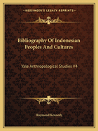 Bibliography of Indonesian Peoples and Cultures: Yale Anthropological Studies V4