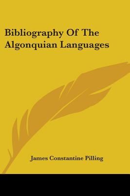 Bibliography Of The Algonquian Languages - Pilling, James Constantine