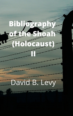 Bibliography of the Shoah (Holocaust) II - Levy, David B