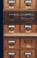 Bibliomania: Or, Book-madness