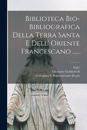 Biblioteca Bio-bibliografica Della Terra Santa E Dell' Oriente Francescano ......