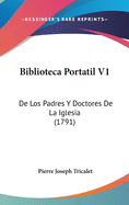 Biblioteca Portatil V1: De Los Padres Y Doctores De La Iglesia (1791)