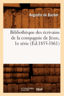 Bibliothque Des crivains de la Compagnie de Jsus, 1e Srie (d.1853-1861)