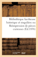 Bibliothque Factieuse Historique Et Singulire Ou Rimpression de Pices Curieuses, 1859: Rares Ou Peu Connues Des Xve, Xvie Et Xviie Sicles