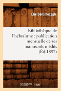 Biblioth?que de l'H?bra?sme: Publication Mensuelle de Ses Manuscrits In?dits (?d.1897)