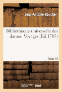 Biblioth?que Universelle Des Dames. Voyages. T15