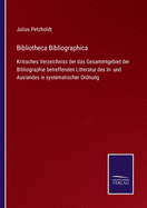 Bibliotheca Bibliographica: Kritisches Verzeichniss der das Gesammtgebiet der Bibliographie betreffenden Litteratur des In- und Auslandes in systematischer Ordnung
