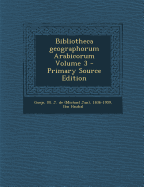 Bibliotheca Geographorum Arabicorum Volume 3 - Primary Source Edition