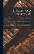 Bibliotheca Hortensis: Vollstndige Garten-Bibliothek; Oder, Alphabetisches Verzeichniss Aller Bcher, Welche ber Grtnerei, Blumen- Und Gemse-Zucht, Obst- Und Weinbau, Gartenbotanik Und Bildende Gartenkunst Von 1750 Bis 1860 in Deutschland Ersc...