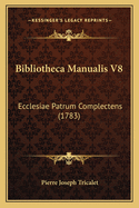 Bibliotheca Manualis V8: Ecclesiae Patrum Complectens (1783)