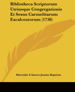 Bibliotheca Scriptorum Utriusque Congregationis Et Sexus Carmelitarum Excalceatorum (1730)