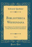 Bibliotheca Wiffeniana, Vol. 1: Spanish Reformers of Two Centuries from 1520, Their Lives and Writings, According to the Late Benjamin B. Wiffen's Plan ND with the Use of His Materials (Classic Reprint)