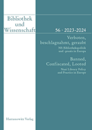 Bibliothek Und Wissenschaft 56 (2023-2024): Verboten, Beschlagnahmt, Geraubt. Ns-Bibliothekspolitik Und -PRAXIS in Europa / Banned, Confiscated, Looted. Nazi Library Policy and Practice in Europe