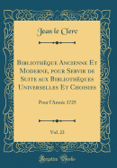Bibliotheque Ancienne Et Moderne, Pour Servir de Suite Aux Bibliotheques Universelles Et Choisies, Vol. 27: Pour l'Annee 1727 (Classic Reprint)