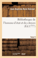 Bibliotheque de l'Homme-d'tat Et Du Citoyen Tome 9