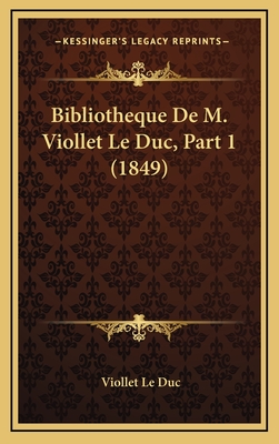 Bibliotheque de M. Viollet Le Duc, Part 1 (1849) - Le Duc, Viollet