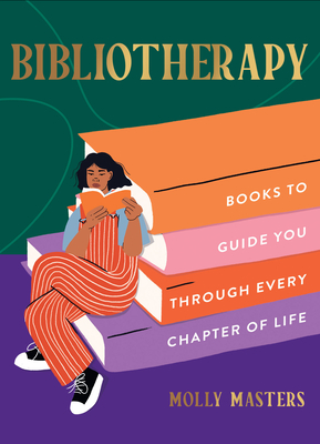 Bibliotherapy: Books to Guide You Through Every Chapter of Life - Masters, Molly