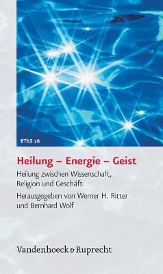 Biblisch-theologische Schwerpunkte: Heilung zwischen Wissenschaft, Religion und GeschAft - Uhlich, Eike (Contributions by), and Walach, Harald (Contributions by), and Otto, Eckart (Contributions by)