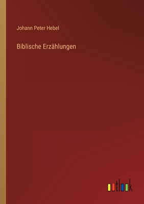 Biblische Erzhlungen - Hebel, Johann Peter