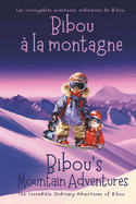 Bibou's Mountain Adventures - Bibou ? la montagne: A Bilingual Journey Through Emotions for Toddlers Ages 2-5 - Un voyage bilingue ? travers les ?motions pour les enfants de 2 ? 5 ans