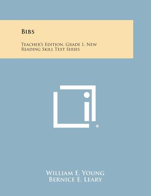 Bibs: Teacher's Edition, Grade 1, New Reading Skill Text Series - Young, William E, Professor, and Leary, Bernice E, and Myers, Elizabeth Arndt