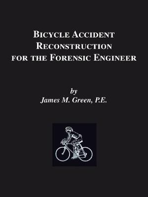 Bicycle Accident Reconstruction for the Forensic Engineer - Green Pe, James M, and Green, Janet, RN, and Green, James M