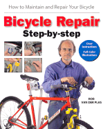 Bicycle Repair Step by Step: How to Maintain and Repair Your Bicycle - Plas, Rob Van Der, and Van Der Plas, Rob