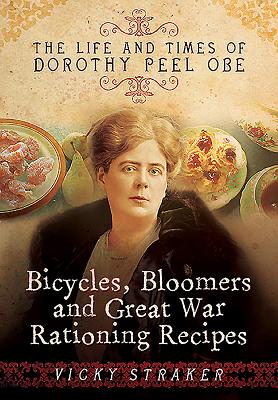 Bicycles, Bloomers and Great War Rationing Recipes - Straker, Vicky