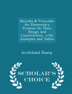 Bicycles & Tricycles: An Elementary Treatise on Their Design and Construction, with Examples and Tables - Scholar's Choice Edition