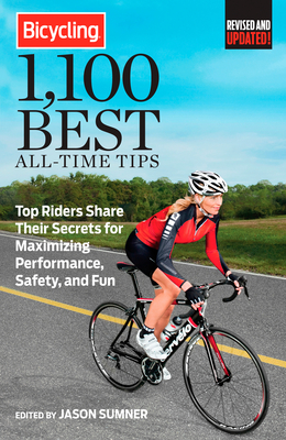 Bicycling 1,100 Best All-Time Tips: Top Riders Share Their Secrets for Maximizing Performance, Safety, and Fun - Sumner, Jason, and Editors of Bicycling Magazine