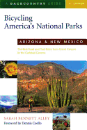 Bicycling America's National Parks: Arizona and New Mexico: The Best Road and Trail Rides from the Grand Canyon to Carlsbad Caverns