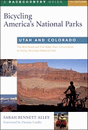 Bicycling America's National Parks: Utah and Colorado: The Best Road and Trail Rides from the Canyonlands to Rocky Mountain National Park