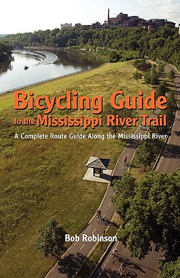 Bicycling Guide To The Mississippi River Trail: A Complete Route Guide Along The Mississippi River - Robinson, Bob, Rev.