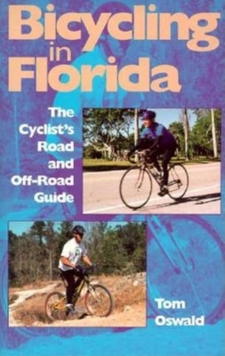 Bicycling in Florida: The Cyclist's Road and Off-Road Guide - Oswald, Tom