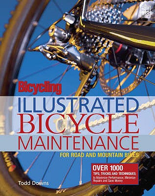 Bicycling Magazine's Illustrated Guide to Bicycle Maintenance - Downs, Todd