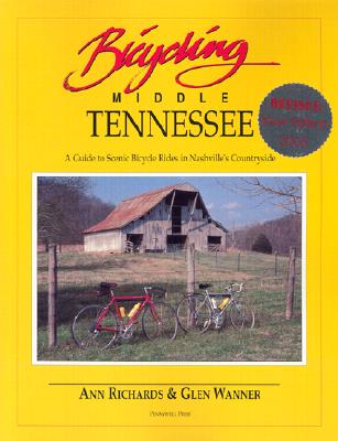 Bicycling Middle Tennessee: A Guide to Scenic Bicycle Rides in Nashville's Countryside - Richards, Ann, Msc, RGN, and Wanner, Glen