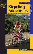 Bicycling Salt Lake City: A Guide To The Area's Best Mountain And Road Bike Rides, First Edition