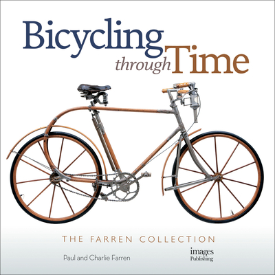 Bicycling Through Time: The Farren Collection - Farren, Paul, and Farren, Charlie