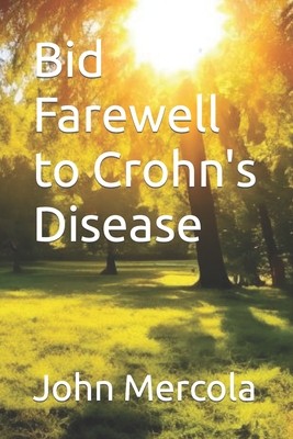 Bid Farewell to Crohn's Disease - Mercola, John