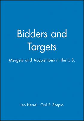 Bidders and Targets: Mergers and Acquisitions in the U.S. - Herzel, Leo, and Shepro, Richard W