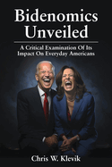 Bidenomics Unveiled: A Critical Examination Of Its Impact On Everyday Americans