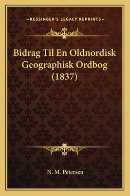 Bidrag Til En Oldnordisk Geographisk Ordbog (1837) - Petersen, N M