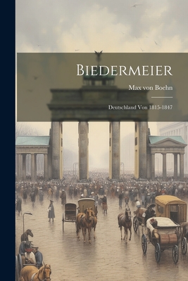 Biedermeier; Deutschland Von 1815-1847 - Boehn, Max Von 1860-1932